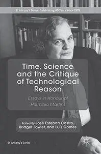 Time, Science and the Critique of Technological Reason: Essays in Honour of Hermínio Martins (St Antony's Series)