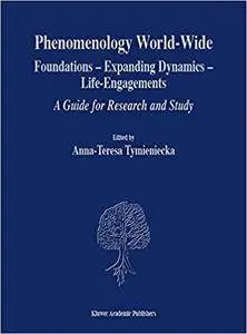 Phenomenology World-Wide: Foundations ― Expanding Dynamics ― Life-Engagements A Guide for Research and Study