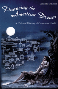 Financing the American Dream: a Cultural History of Consumer Credit