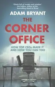 Corner Office: How Top Ceos Made It and How You Can Too