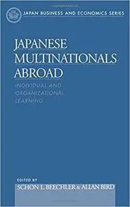 Japanese Multinationals Abroad: Individual and Organizational Learning (Japan Business and Economics Series)