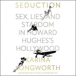 Seduction: Sex, Lies, and Stardom in Howard Hughes's Hollywood [Audiobook]