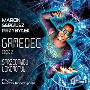 «Gamedec. Część 2. Sprzedawcy lokomotyw» by Marcin Przybyłek