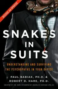 Snakes in Suits: Understanding and Surviving the Psychopaths in Your Office, Revised Edition