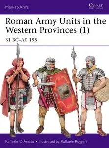 Roman Army Units in the Western Provinces (1): 31 BC–AD 195, Book 506 (Men-at-Arms)