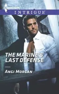 «The Marine's Last Defense» by Angi Morgan