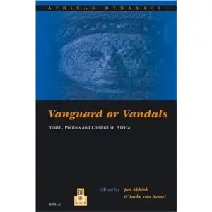 Vanguard Or Vandals: Youth, Politics And Conflict In Africa (African Dynamics) (repost)