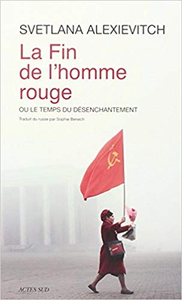 La fin de l'homme rouge ou le temps du désenchantement - Svetlana Alexievich