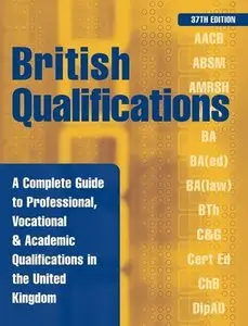 British Qualifications: A Complete Guide to Professional, Vocational & Academic Qualifications in the United Kingdom (repost)