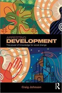 Arresting Development: The power of knowledge for social change (Repost)