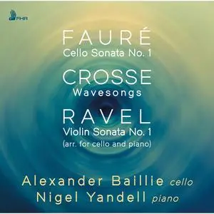 Alexander Baillie & Nigel Yandell - Fauré, Crosse & Ravel: Works for Cello & Piano (2024)