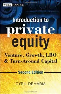 Introduction to Private Equity: Venture, Growth, LBO and Turn-Around Capital, 2nd edition