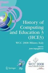 History of Computing and Education 3 (HCE3): IFIP 20th World Computer Congress, Proceedings of the Third IFIP Conference on the