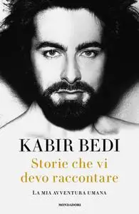 Kabir Bedi - Storie che vi devo raccontare. La mia avventura umana