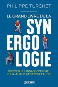 Philippe Turchet, "Le grand livre de la synergologie: Décoder le langage corporel pour mieux comprendre l'autre"