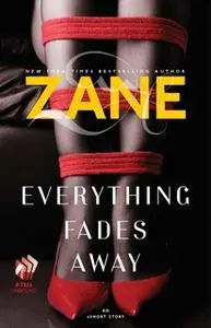 «Everything Fades Away: An eShort Story» by Zane