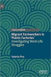 Migrant Farmworkers in 'Plastic Factories’: Investigating Work-Life Struggles