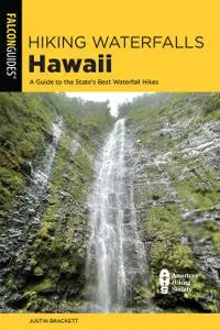 Hiking Waterfalls Hawaii: A Guide to the State's Best Waterfall Hikes (State Hiking Guides Series)