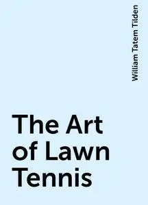 «The Art of Lawn Tennis» by William Tatem Tilden