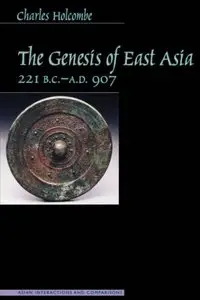 The Genesis of East Asia, 221 B.C.-A.D. 907 (Asian Interactions and Comparisons)