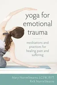 Yoga for Emotional Trauma: Meditations and Practices for Healing Pain and Suffering [Repost] 