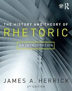 The History and Theory of Rhetoric: An Introduction, 6th Edition
