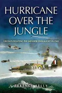Hurricane Over the Jungle: 120 Days Fighting the Japanese Onslaught in 1942 (Repost)