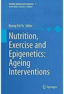 Nutrition, Exercise and Epigenetics: Ageing Interventions [Repost]