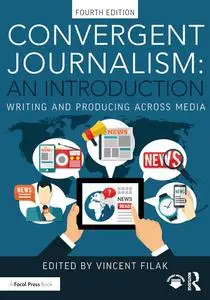 Convergent Journalism: An Introduction: Writing and Producing Across Media, 4th Edition