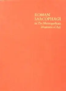 McCann, Anna Marguerite, "Roman Sarcophagi in The Metropolitan Museum of Art"