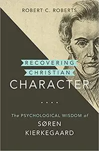 Recovering Christian Character: The Psychological Wisdom of Søren Kierkegaard