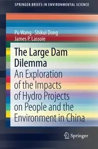 The Large Dam Dilemma: An Exploration of the Impacts of Hydro Projects on People and the Environment in China