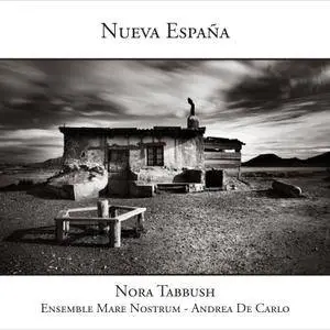 Nora Tabbush, Ensemble Mare Nostrum, Andrea De Carlo - Nueva Espana (2012)