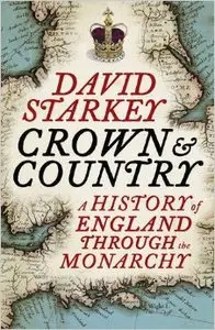The Crown and Country: A History of England Through the Monarchy