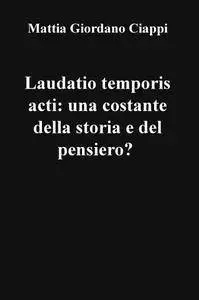 Laudatio temporis acti: una costante della storia e del pensiero?