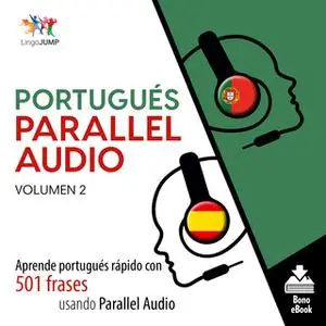 «Portugués Parallel Audio – Aprende portugués rápido con 501 frases usando Parallel Audio - Volumen 2» by Lingo Jump