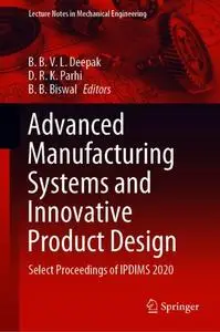 Advanced Manufacturing Systems and Innovative Product Design: Select Proceedings of IPDIMS 2020 (Repost)