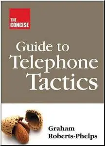 The Concise Guide to Telephone Tactics by  Graham Roberts-Phelps