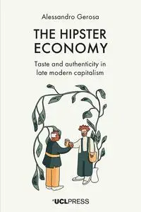 The Hipster Economy: Taste and authenticity in late modern capitalism