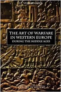 The Art of Warfare in Western Europe during the Middle Ages from the Eighth Century (Warfare in History) by J.F. Verbruggen