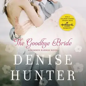 «The Goodbye Bride» by Denise Hunter