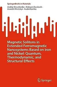 Magnetic Solitons in Extended Ferromagnetic Nanosystems Based on Iron and Nickel: Quantum, Thermodynamic, and Structural Effect