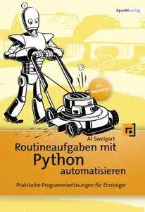 Routineaufgaben mit Python automatisieren: Praktische Programmierlösungen für Einsteiger (German Edition)