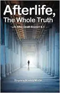 Afterlife, The Whole Truth: Life After Death Books I & II