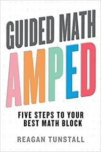 Guided Math AMPED: Five Steps to Your Best Math Block