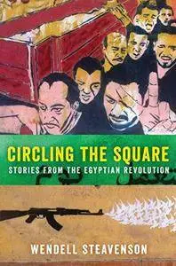 Circling the Square : stories from the Egyptian Revolution