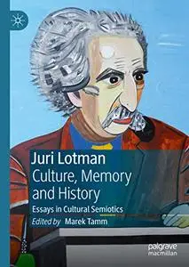 Juri Lotman - Culture, Memory and History Essays in Cultural Semiotics