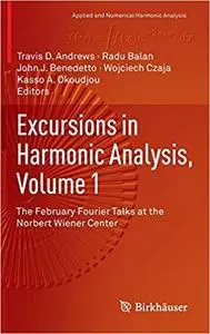 Excursions in Harmonic Analysis, Volume 1: The February Fourier Talks at the Norbert Wiener Center