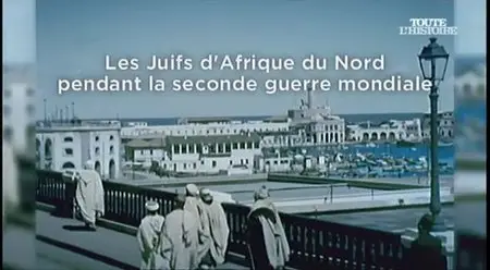 (Toute l'histoire) Les juifs d'Afrique du Nord pendant la Seconde Guerre mondiale (2014)