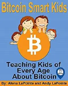 Bitcoin Smart Kids: Teaching Kids of Every Age About Bitcoin